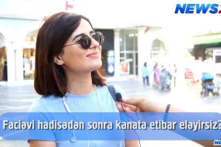 Faciəvi hadisədən sonra kanata etibar edirsiz? - VİDEOSORĞU
