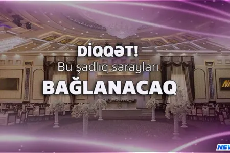 Bu şadlıq sarayları bağlanacaq - VİDEO