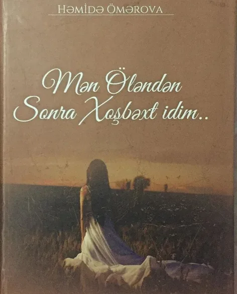 Həmidə Ömərova: - “Mən öləndən sonra...”