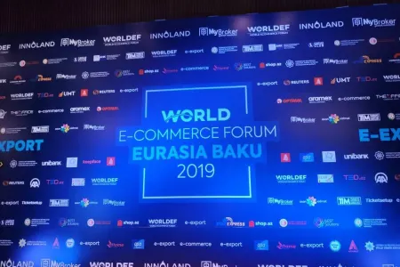 Bakıda ilk dəfə "World E-Commerce Forum Eurasia Baku 2019" Forumu - keçirilir