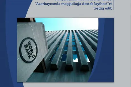 Dünya Bankının Direktorlar Şurası “Azərbaycanda məşğulluğa dəstək layihəsi”ni - təsdiq etdi