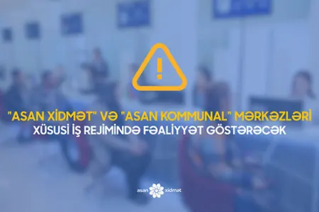 “ASAN xidmət” və “ASAN Kommunal” mərkəzləri xüsusi iş rejimində işləyəcək