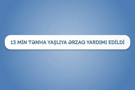13 minədək tənha yaşlıya ərzaq yardımı edildi