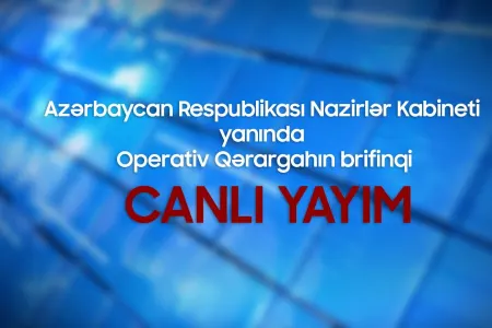 Operativ Qərargahın Ceyhun Bayramov və Məleykə Abbaszadənin iştirakı ilə - BRİFİNQİ KEÇİRİLİR - CANLI YAYIM
