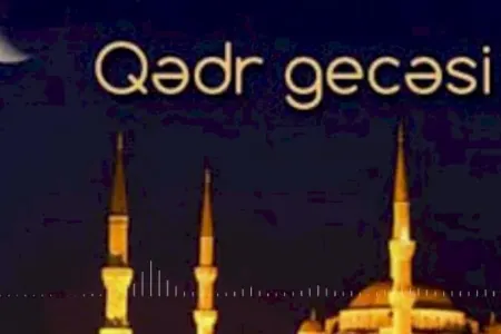 Bu gecə Ramazanın sonuncu Qədr gecəsidir