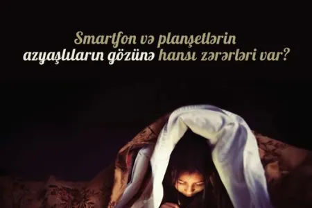 Smartfon və planşetlərin azyaşlıların gözünə hansı zərərləri var?