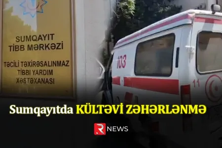 Sumqayıtda kütləvi zəhərlənmə - — RTV-nin əməkdaşı HADİSƏ YERİNDƏ
