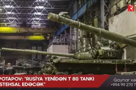 Potapov: "Rusiya yenidən T 80 tankı istehsal edəcək"