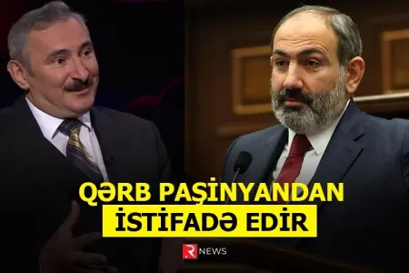 "Qərb Paşinyandan alət kimi istifadə edir" - ŞƏRH