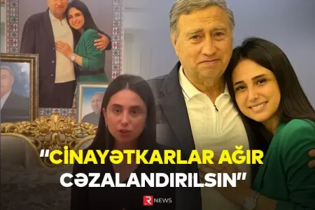 Atası qətlə yetirilən modelyer: - “Ağır cəzalandırılsınlar”