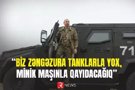 “Zəngəzura tanklarla yox, minik maşınları ilə qayıdacağıq” - RTV VİDEO