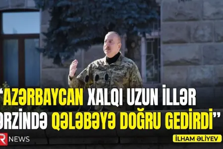 "Azərbaycan xalqı uzun illər ərzində qələbəyə doğru gedirdi" - VİDEO