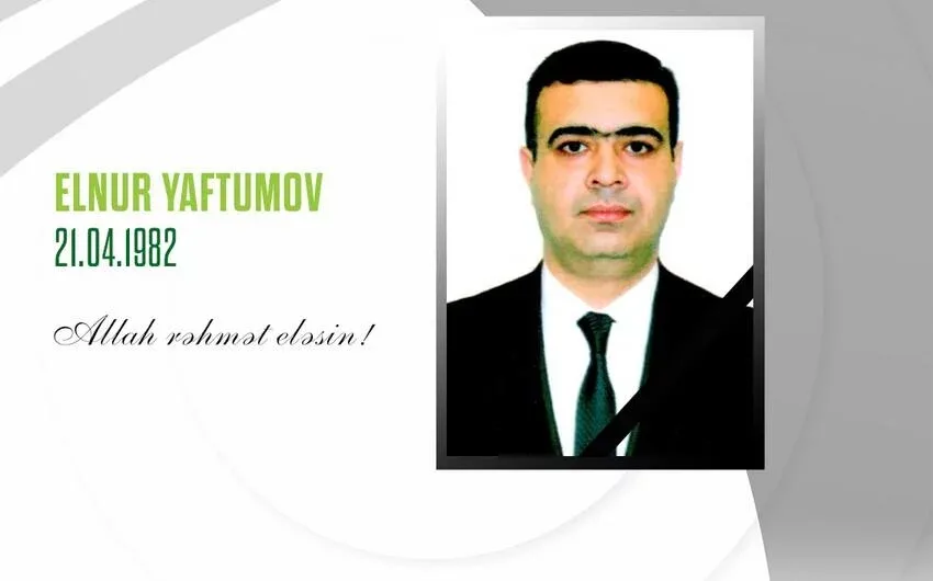 Elnur Yaftumov vəfat etdi - – FOTO