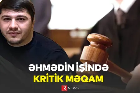 Əhmədin işində kritik məqam - Bu qərardan sonra AZADLIĞA ÇIXA BİLƏR