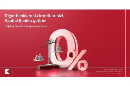 Kreditlərinizi “Kapital Bank”a gətirin, - kredit əldə edin