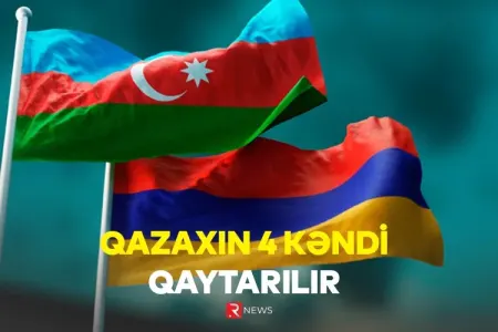 Qazaxın 4 kəndi Azərbaycana qaytarılır - Razılıq əldə olundu