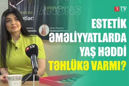 Estetik əməliyyatlarda yaş həddi: - TƏHLÜKƏ VARMI? - ANONS