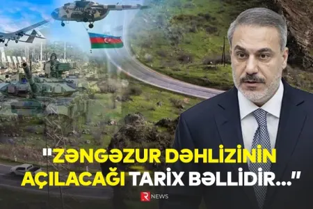 "Zəngəzur dəhlizinin açılacağı tarix bəllidir, Hakan Fidan dedi ki..." - ANONS