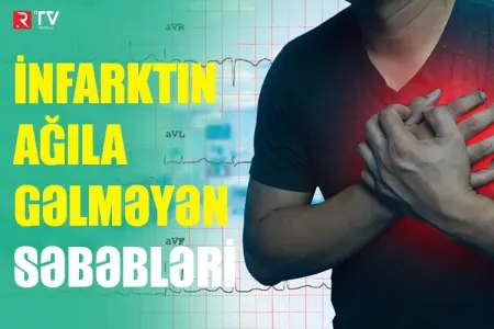 İnfarktın ağıla gəlməyən SƏBƏBLƏRİ: - Bu simptomları hiss etsəz...
