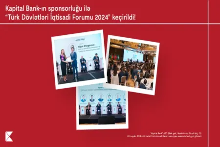 "Kapital Bank"ın sponsorluğu ilə - “Türk Dövlətləri İqtisadi Forumu 2024” keçirildi
