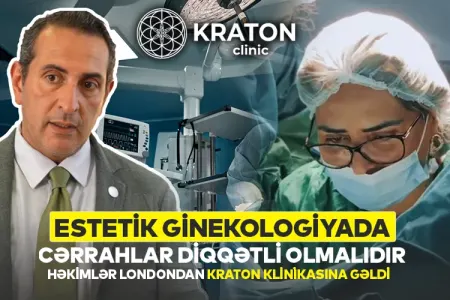 Estetik Ginekologiyada cərrahlar diqqətli olmalıdır-HƏKİMLƏR LONDONDAN - "KRATON" KLİNİKASINA GƏLDİ