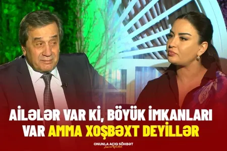 Siyavuş Kərimi: Ailələr var ki, böyük imkanları var, amma xoşbəxt deyillər - ONUNLA AÇIQ SÖHBƏT