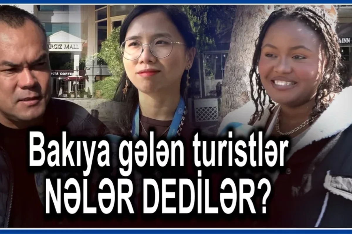 Bakıya gələn turistlər NƏLƏR DEDİLƏR? - “Ömrümüzdə belə şey GÖRMƏMİŞİK”