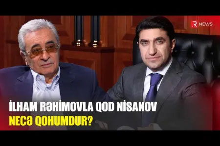 İlham Rəhimov Qod Nisanovla qohumdur?
