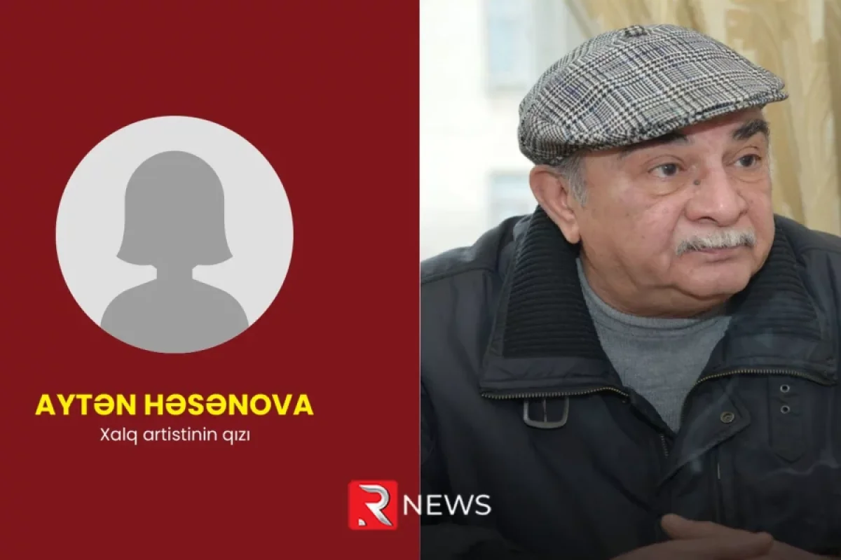 "Atamın dili tutulub, məni belə tanımır"- - Xalq artistinin qızı