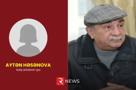 "Atamın dili tutulub, məni belə tanımır"- - Xalq artistinin qızı