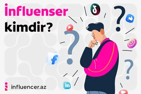 İnfluenser kimdir və kimlər influenser ola bilər?