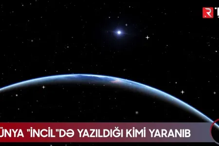 Dünya "İncil"də yazıldığı kimi yaranıb - RTV