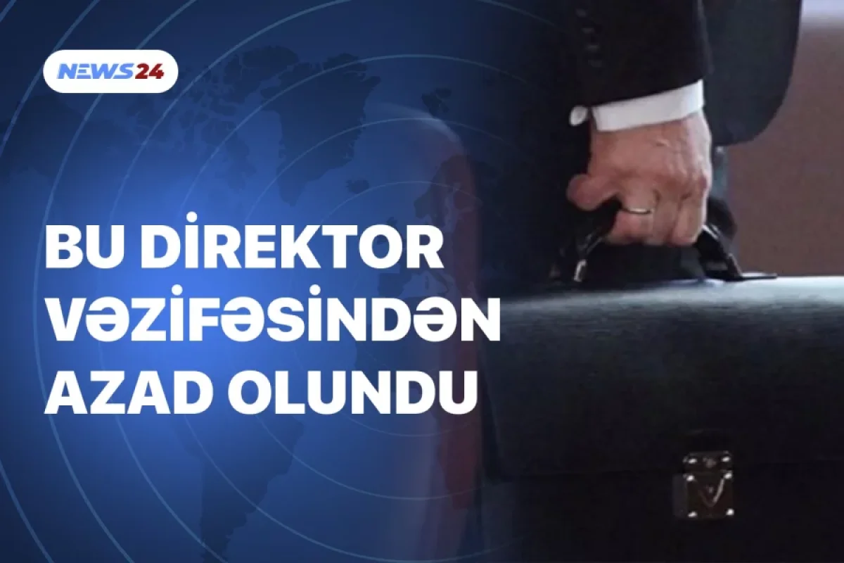Bu şəxs vəzifəsindən azad - OLUNDU