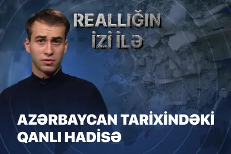 Azərbaycan Tarixindəki Qanlı olay: - Dəhşətli hadisə görün necə baş verdi - REALLIĞIN İZİ İLƏ