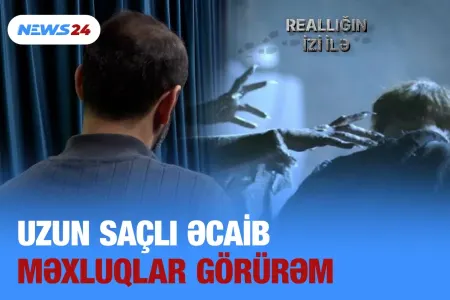 "Cinlər görürəm" - Sirli hadisə...