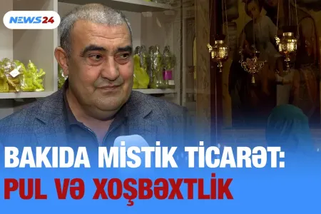 Bakıda mistik TİCARƏT: - Sizə pul və xoşbəxtlik GƏTİRİR