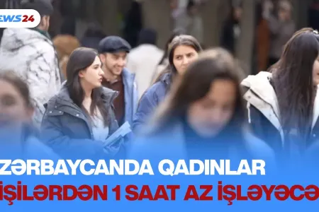 Mayın 1-dən etibarən qadınlar kişilərdən 2 saat az işləyəcək? - GÖZLƏNİLƏN XƏBƏR