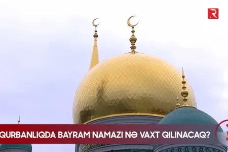 Qurbanlıqda bayram namazı nə vaxt qılınacaq?