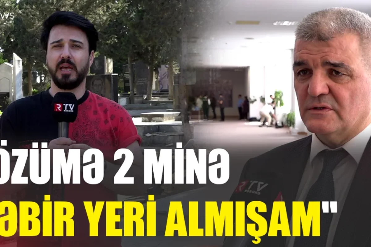 "Özümə 2 minə qəbir yeri almışam" - RTV