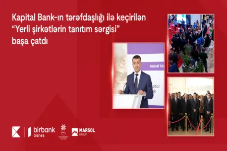 Kapital Bank-ın tərəfdaşlığı ilə keçirilən “Yerli şirkətlərin tanıtım sərgisi” başa çatdı
