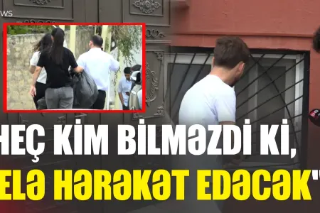 "Dindar adam idi, namaz qılırdı" - Binəqədidəki DƏHŞƏTLİ QƏTLİN təfərrüatı