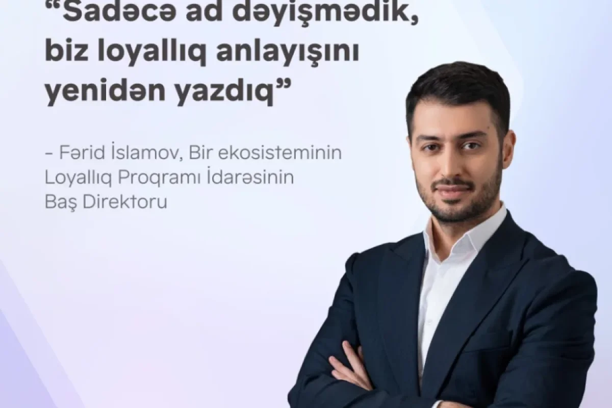 “Sadəcə ad dəyişmədik, biz loyallıq anlayışını yenidən yazdıq” – Fərid İslamovla - “Bir Bonus” haqqında müsahibə
