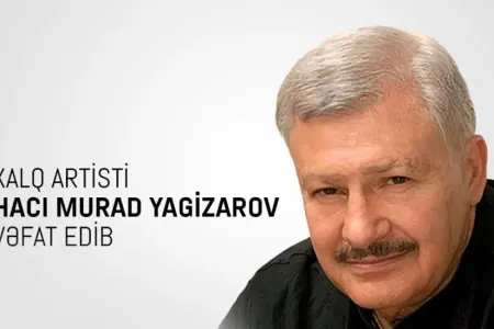 Mədəniyyət Nazirliyi Hacı Murad Yagizarovun vəfatı ilə bağlı nekroloq yaydı