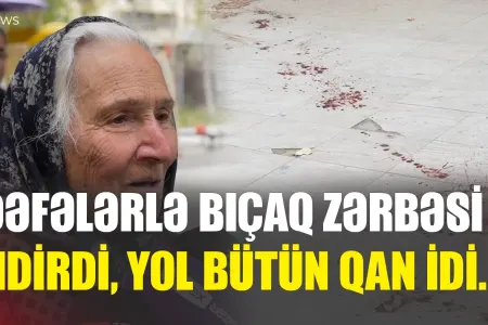 "Dəfələrlə bıçaq zərbəsi endirdi" - Xırdalandakı qətlin dəhşətli TƏFƏRRÜATI