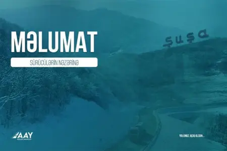 Şuşa istiqamətində hərəkət edəcək sürücülərə xəbərdarlıq edildi