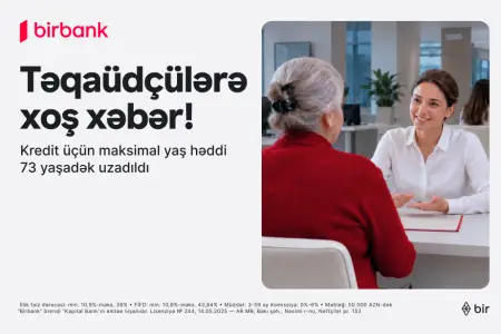  “Birbank”dan yenilik: 73 yaşadək təqaüdçülər kredit əldə edə biləcəklər