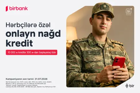 Birbank-dan hərbçilərə özəl sərfəli kredit təklifi: Hər 10 000 AZN kreditə aylıq 300 AZN-dən başlayan ödəniş