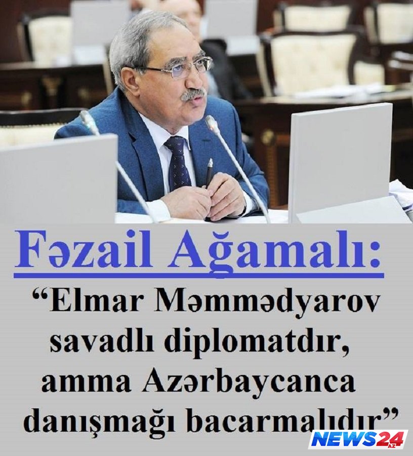 Fəzail Ağamalı: “Elmar Məmmədyarov savadlı diplomatdır, amma Azərbaycanca danışmağı bacarmalıdır” 