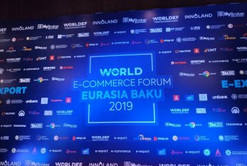 Bakıda ilk dəfə "World E-Commerce Forum Eurasia Baku 2019" Forumu keçirilir