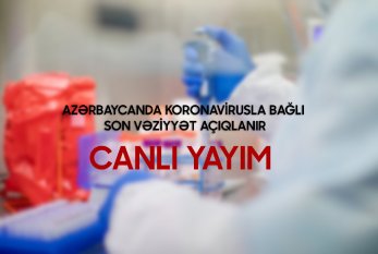 Azərbaycanda koronavirusla bağlı SON DURUM - CANLI YAYIM
